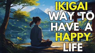 10 Rules of Ikigai: How to Be Happier and Live a Purposeful, Happy Life