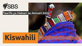 Taarifa ya Habari 14 Januari 2025 | SBS Swahili - SBS Swahili