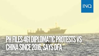 PH files 461 diplomatic protests vs China since 2016, says DFA