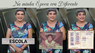 Na Minha Época era Diferente - ESCOLA