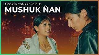 Mushuk Ñan - Amor incomprensible🔥VIDEO OFICIAL🔥