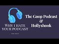 Why I Hate Your Podcast - Episode 22: The Goop Podcast & Hollyshook