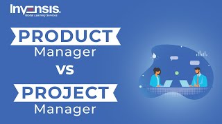 Product Manager Vs Project Manager | Project Management and Product Management | Invensis Learning