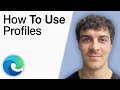 How to Use Profiles in Microsoft Edge [2025 Full Guide]