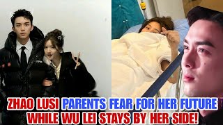 Zhao Lusi Parents Fear for Her Future While Wu Lei Stays by Her Side! 😢❤️