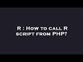 R : How to call R script from PHP?