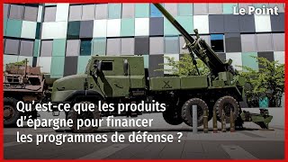 Qu’est-ce que les produits d’épargne pour financer les programmes de défense ?