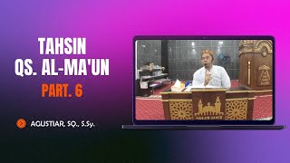 Tahsin Al-Qur'an (QS. Al-Ma'un), PART. 6 - Ustadz Agustiar, SQ., S.Sy