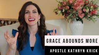 Grace Abounds More | Apostle Kathryn Krick
