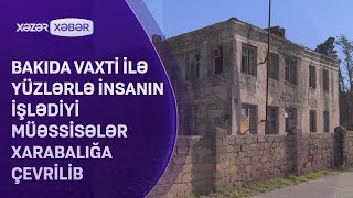 Bakıda vaxtı ilə yüzlərlə insanın işlədiyi müəssisələr XARABALIĞA ÇEVRİLİB