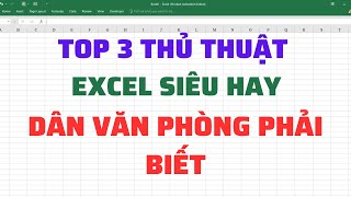 Top 3 thủ thuật Excel siêu hay | Rất cần thiết cho dân văn phòng