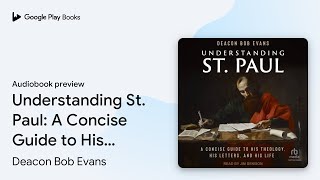 Understanding St. Paul: A Concise Guide to His… by Deacon Bob Evans · Audiobook preview