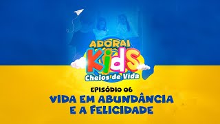 EP 06 - VIDA EM ABUNDÂNCIAE A FELICIDADE | #ADORAIKIDS2025