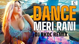 Dance Meri Rani Remix | Club Mix| DJ RKDC | Guru Randhawa, Ft. Nora Fatehi | Tanishk Bagchi