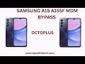 SAMSUNG A15 A155F MDM BYPASS  OCTOPLUS