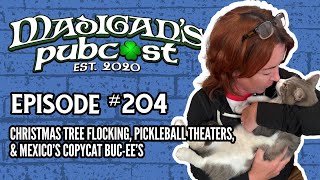 Madigan's Pubcast EP204:Christmas Tree Flocking, Pickleball Theaters \u0026 Mexico’s Copycat Buc-ee’s