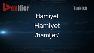 How to Pronounce Hamiyet (Hamiyet) in Turkish - Voxifier.com