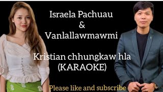 Israel Pachuau \u0026 Vanlallawmawmi - Kristian chhungkua hla (Karaoke)