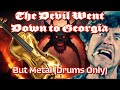 The Devil Went Down to Georgia BUT METAL (Drums Only)