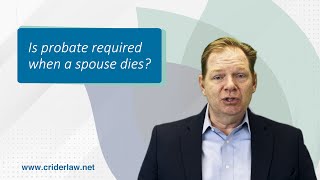 Is probate required when a spouse dies?