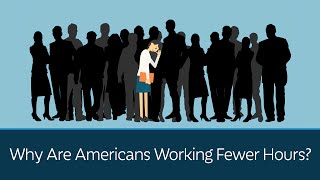 Why Are Americans Working Fewer Hours?