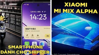 Tin nóng: Xiaomi Mi Mix Alpha giờ ra sao? Smartphone dành riêng cho shipper