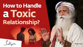 How to Handle a Toxic Relationship? | Sadhguru