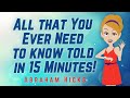 Abraham Hicks - All that You Ever Need to know told in 15 Minutes!