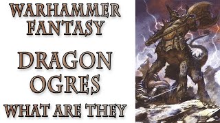 Warhammer Fantasy Lore - Dragon Ogres, What are They?