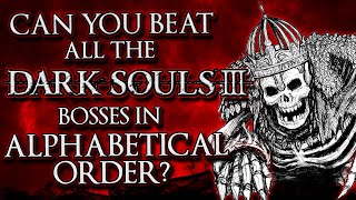Can You Beat All Dark Souls 3 Bosses In Alphabetical Order?