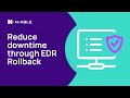 Reduce downtime through EDR Rollback