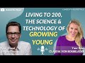 Living to 200: The Secret & Technology of Growing Young with Sergey Young