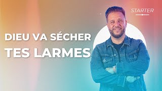 STARTER - Dieu va sécher tes larmes