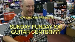 SUNDAY FUNDAY XXI - GUITAR CENTER???