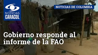Gobierno responde al informe de la FAO: “No tenemos una crisis de alimentos en Colombia”