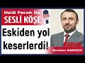 İbrahim kahveci eskiden yol keserlerdi 15 01 25 halil ferah ile sesli köşe