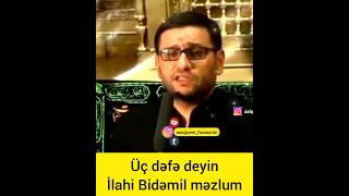 Üç dəfə deyin İlahi Bidəmil məzlum  Hacı Şahin