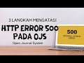 Cara Mengatasi HTTP ERROR 500 · Internal Server Error · pada aplikasi OJS · Open Journal System