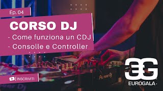 Corso per DJ | Videolezione 4 - Cos'è e come è fatto un CDJ - Differenza fra Consolle e Controller