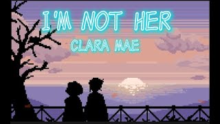 Clara Mae – I’m Not Her (Lyrics)