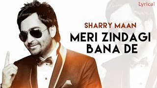 Sharry Mann - Meri Jindagi Bana De | Official Lyrical Video | New Punjabi Songs 2016