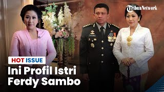 Pertama Kali Tampil di Publik, Ini Profil Istri Ferdy Sambo