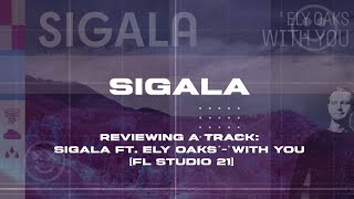 Reviewing a track: ‘SIGALA ft. Ely Oaks - With You’ [FL Studio 21]