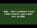 SQL : Get current year first month and first day in SQL