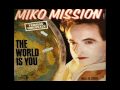 Miko Mission - The world is you (extended version)