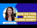 How Do I File In Small Claims Court? - CountyOffice.org