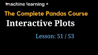 Interactive Plots in Pandas | #51 of 53: The Complete Pandas Course
