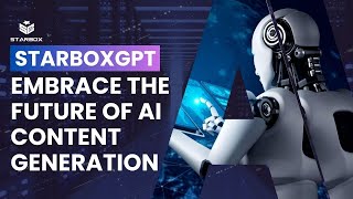 Embrace AI Advancement with StarBoxGPT - Your Partner for a Smarter Future!