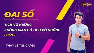 [ĐẠI SỐ] 0607. Tích vô hướng - Không gian có tích vô hướng (Phần 2)