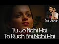 Tu Jo Nahi Hai To Kuch Bhi Nahi Hai - Raj_Aryan | Woh Lamhe | Cover